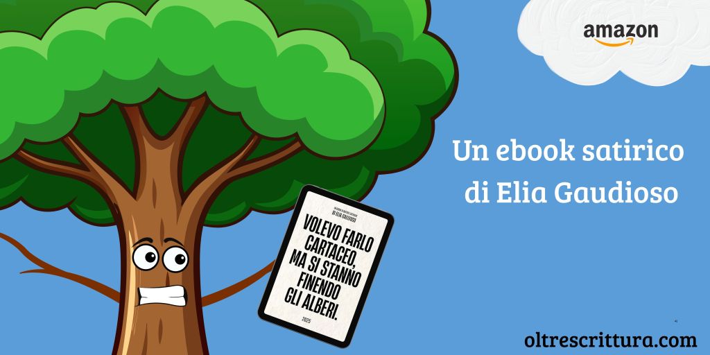 Volevo farlo cartaceo, ma si stanno finendo gli alberi: Un ebook satirico di Elia&nbsp;Gaudioso
