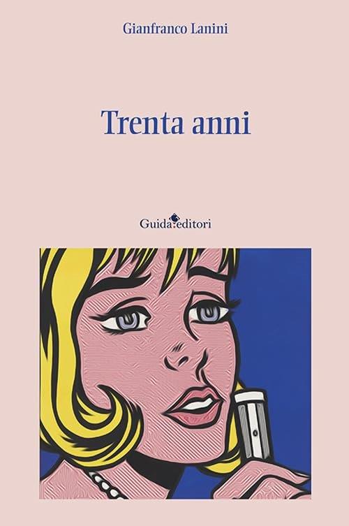 Uscito “Trenta anni”, 
il romanzo d’esordio di Gianfranco Lanini