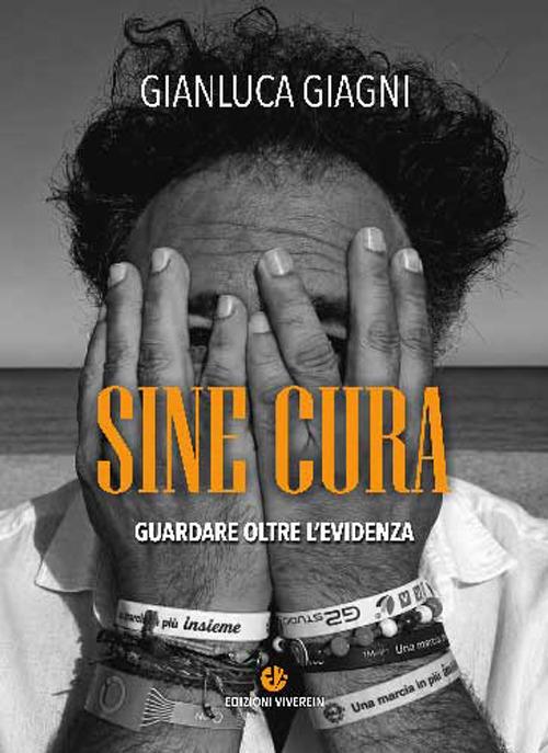 Uscito il nuovo libro di Gianluca Giagni “SINE CURA, GUARDARE OLTRE L’EVIDENZA”